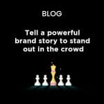 Tell a powerful brand story