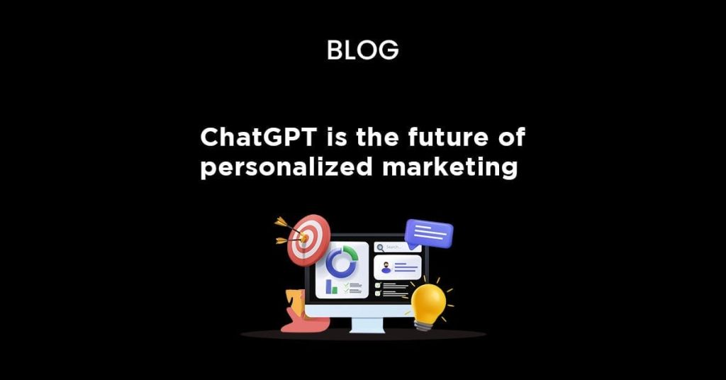 Chatgpt is the future of personalized marketing