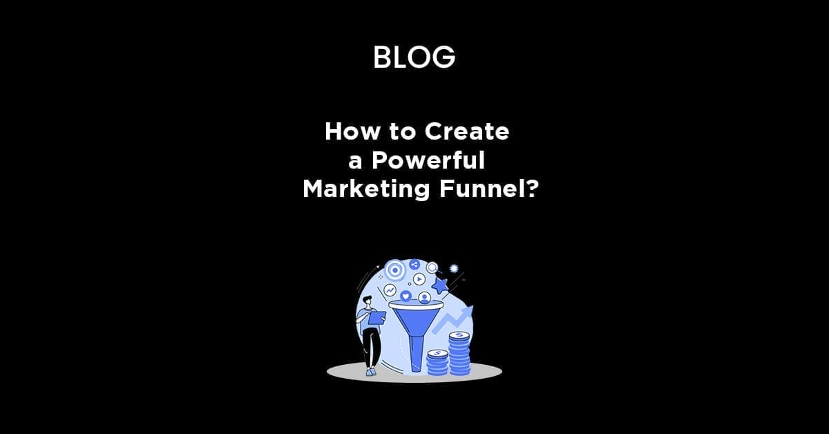 How to Create a Powerful Marketing Funnel?