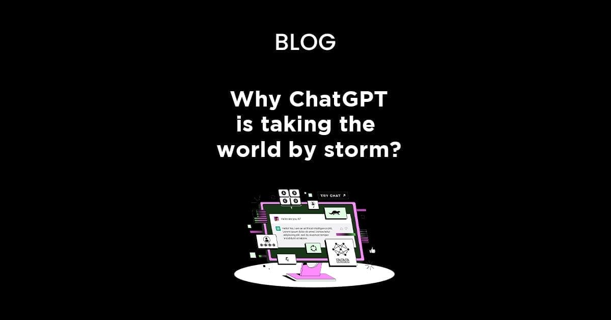 Why ChatGPT is taking the world by storm?